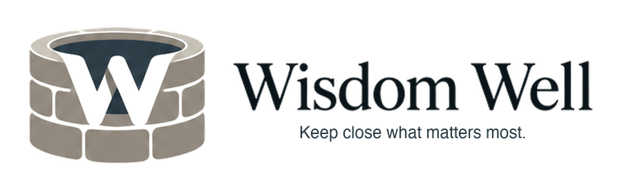 Wisdom Well — Keep close what matters most.