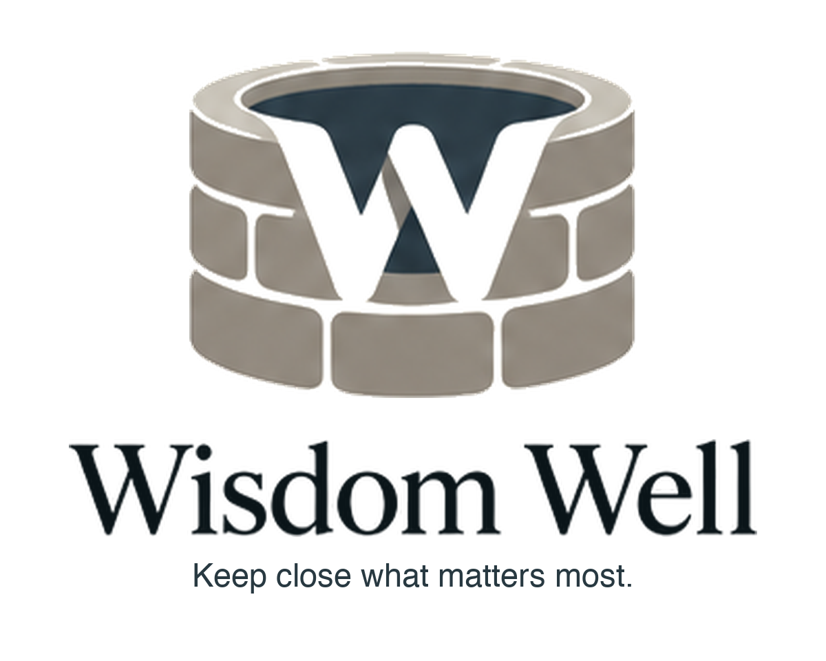 Wisdom Well — Keep close what matters most.